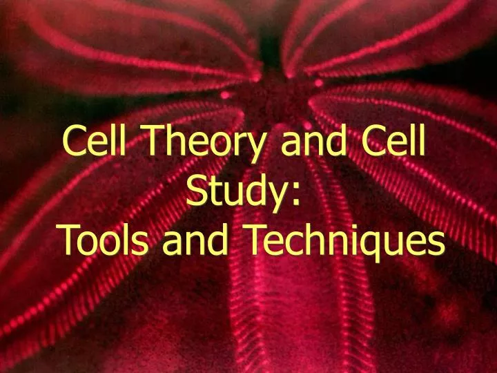 cell theory and cell study tools and techniques