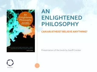 AN ENLIGHTENED PHILOSOPHY CAN AN ATHEIST BELIEVE ANYTHING?