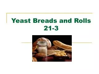 Yeast Breads and Rolls 21-3