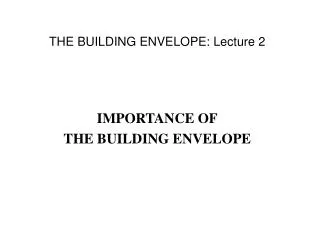 THE BUILDING ENVELOPE: Lecture 2