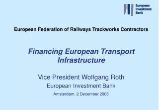 European Federation of Railways Trackworks Contractors Financing European Transport Infrastructure Vice President Wolf