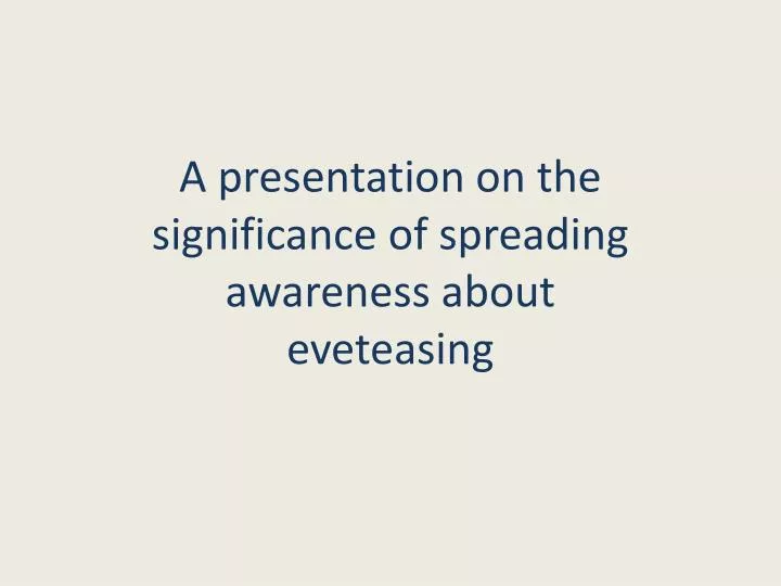 a presentation on the significance of spreading awareness about eveteasing