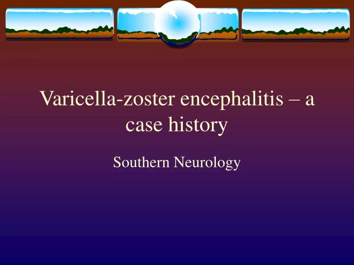 varicella zoster encephalitis a case history