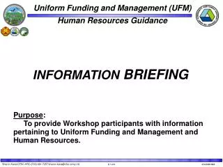 Purpose : To provide Workshop participants with information pertaining to Uniform Funding and Management and Human
