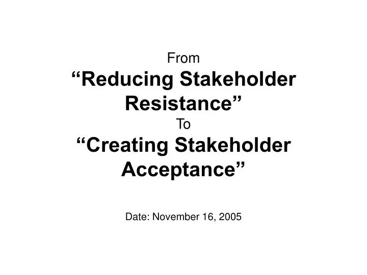 from reducing stakeholder resistance to creating stakeholder acceptance