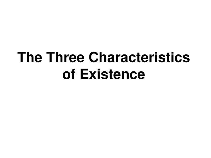 the three characteristics of existence