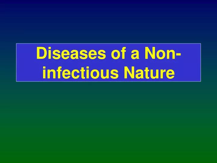 diseases of a non infectious nature