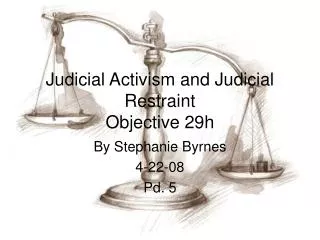 Judicial Activism and Judicial Restraint Objective 29h