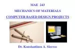 MAE 243 MECHANICS OF MATERIALS COMPUTER BASED DESIGN PROJECTS Dr. Konstantinos A. Sierros - slide 1