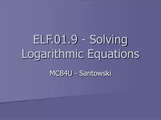 ELF.01.9 - Solving Logarithmic Equations