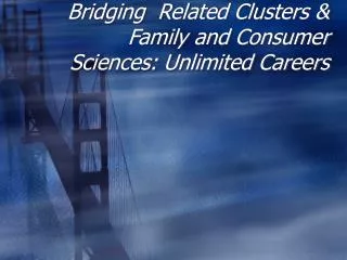 Bridging Related Clusters &amp; Family and Consumer Sciences: Unlimited Careers