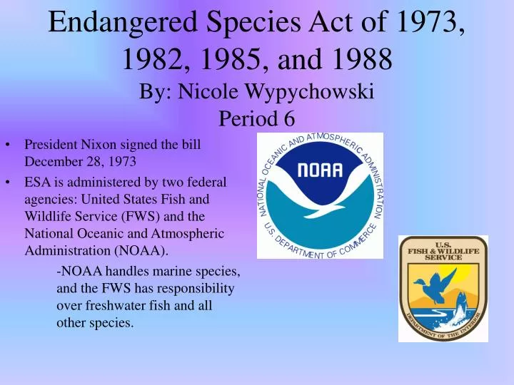 endangered species act of 1973 1982 1985 and 1988 by nicole wypychowski period 6