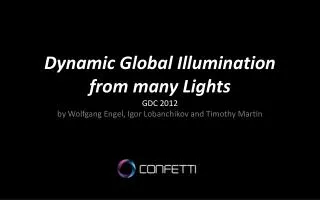 Dynamic Global Illumination from many Lights GDC 2012 by Wolfgang Engel, Igor Lobanchikov and Timothy Martin