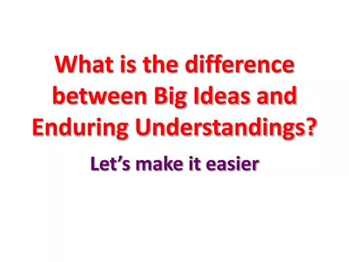 what is the difference between big ideas and enduring understandings