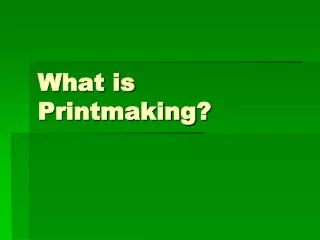 What is Printmaking?