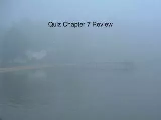 Quiz Chapter 7 Review