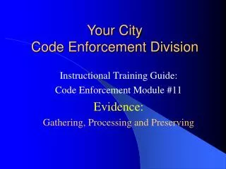 Instructional Training Guide: Code Enforcement Module #11 Evidence: Gathering, Processing and Preserving