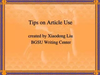Tips on Article Use created by Xiaodong Liu BGSU Writing Center