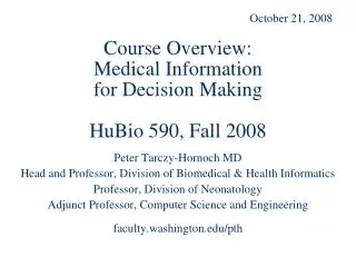Course Overview: Medical Information for Decision Making HuBio 590, Fall 2008