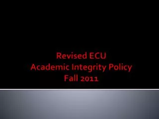 Revised ECU Academic Integrity Policy Fall 2011