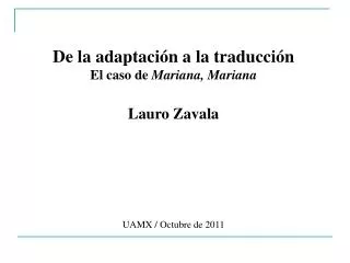 De la adaptación a la traducción El caso de Mariana, Mariana Lauro Zavala UAMX / Octubre de 2011