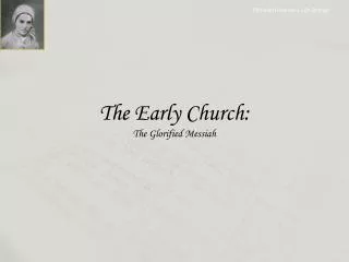 The Early Church: The Glorified Messiah