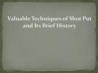 Valuable Techniques Of Shot Put And Its Brief History