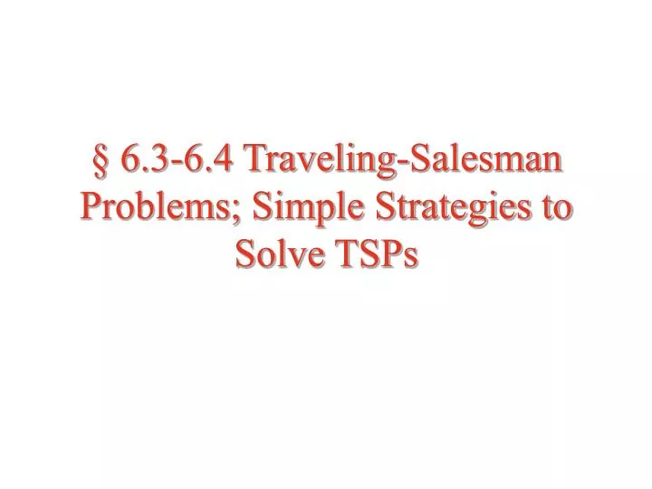 6 3 6 4 traveling salesman problems simple strategies to solve tsps