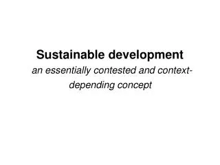 Sustainable development an essentially contested and context-depending concept