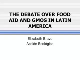 THE DEBATE OVER FOOD AID AND GMOS IN LATIN AMERICA