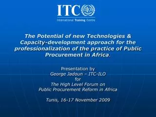 Presentation by George Jadoun – ITC-ILO for The High Level Forum on Public Procurement Reform in Africa Tunis, 16-17 No