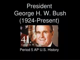 President George H. W. Bush (1924-Present)