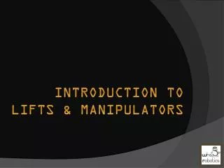 I ntroduction to lifts &amp; manipulators