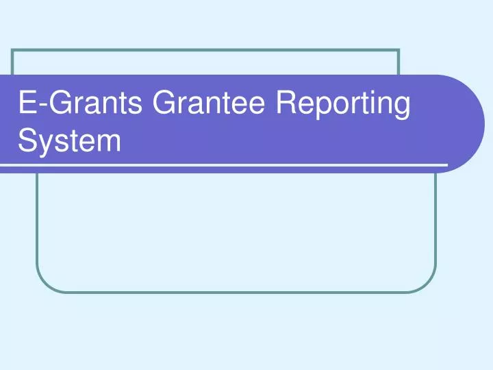 e grants grantee reporting system