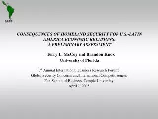 CONSEQUENCES OF HOMELAND SECURITY FOR U.S.-LATIN AMERICA ECONOMIC RELATIONS: A PRELIMINARY ASSESSMENT Terry L. McCoy an