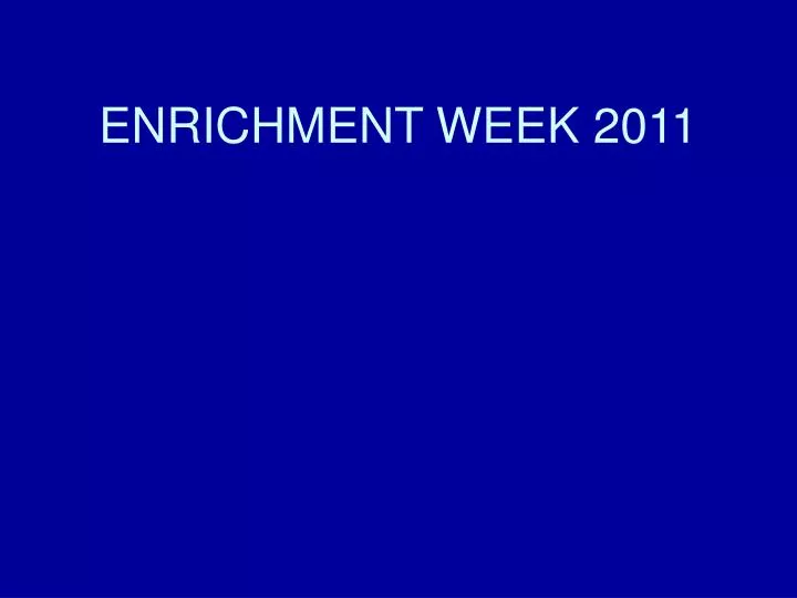 enrichment week 2011