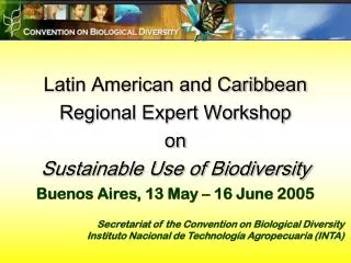 Latin American and Caribbean Regional Expert Workshop on Sustainable Use of Biodiversity Buenos Aires, 13 May – 16 Ju