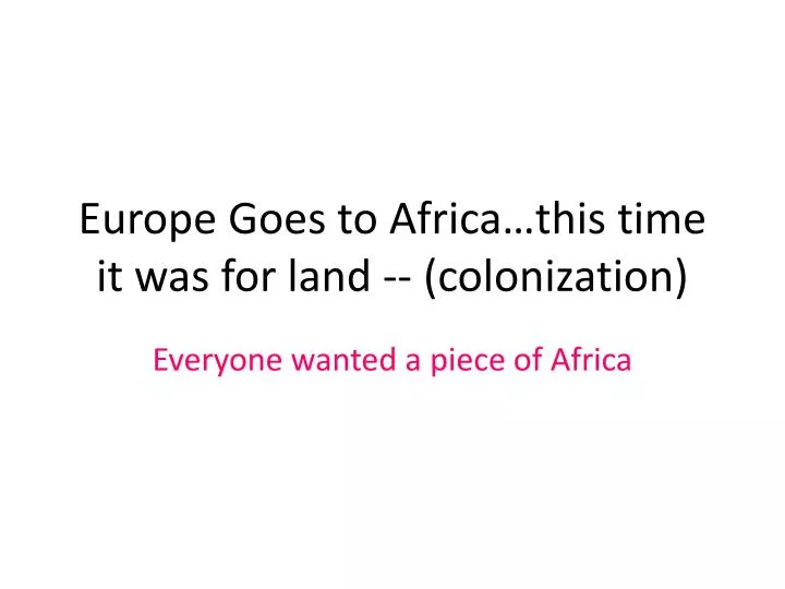europe goes to africa this time it was for land colonization