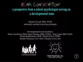 Pamala Trivedi, PhD, NCSP nationally certified school psychologist Developmental team members: