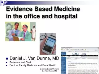 Evidence Based Medicine in the office and hospital