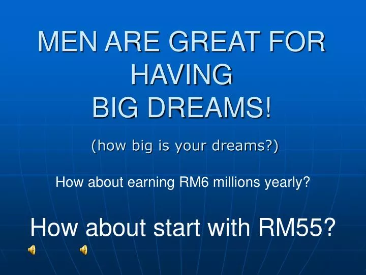 men are great for having big dreams