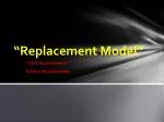 “Replacement Model” - slide 1