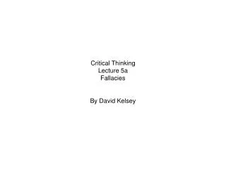 Critical Thinking Lecture 5a Fallacies