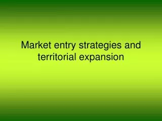Market entry strategies and territorial expansion
