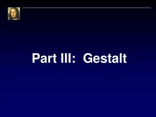 Part III: Gestalt