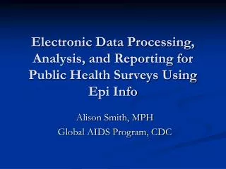 Electronic Data Processing, Analysis, and Reporting for Public Health Surveys Using Epi Info