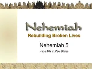Rebuilding Broken Lives Nehemiah 5 Page 407 in Pew Bibles