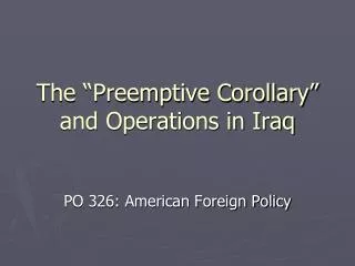The “Preemptive Corollary” and Operations in Iraq