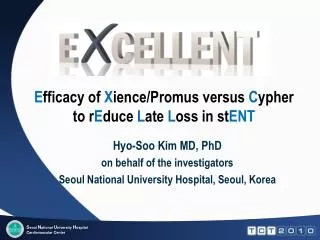 Hyo-Soo Kim MD, PhD on behalf of the investigators Seoul National University Hospital, Seoul, Korea