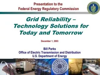 December 1, 2003 Bill Parks Office of Electric Transmission and Distribution U.S. Department of Energy